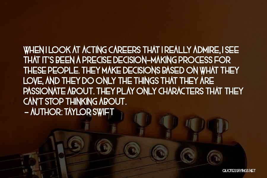 Taylor Swift Quotes: When I Look At Acting Careers That I Really Admire, I See That It's Been A Precise Decision-making Process For