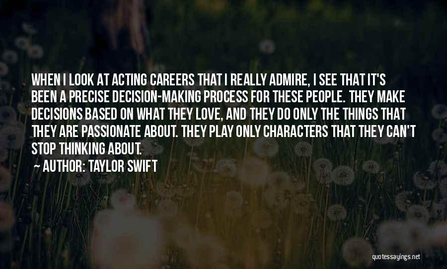 Taylor Swift Quotes: When I Look At Acting Careers That I Really Admire, I See That It's Been A Precise Decision-making Process For