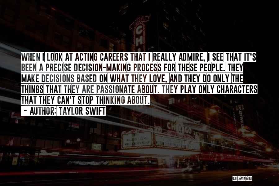 Taylor Swift Quotes: When I Look At Acting Careers That I Really Admire, I See That It's Been A Precise Decision-making Process For