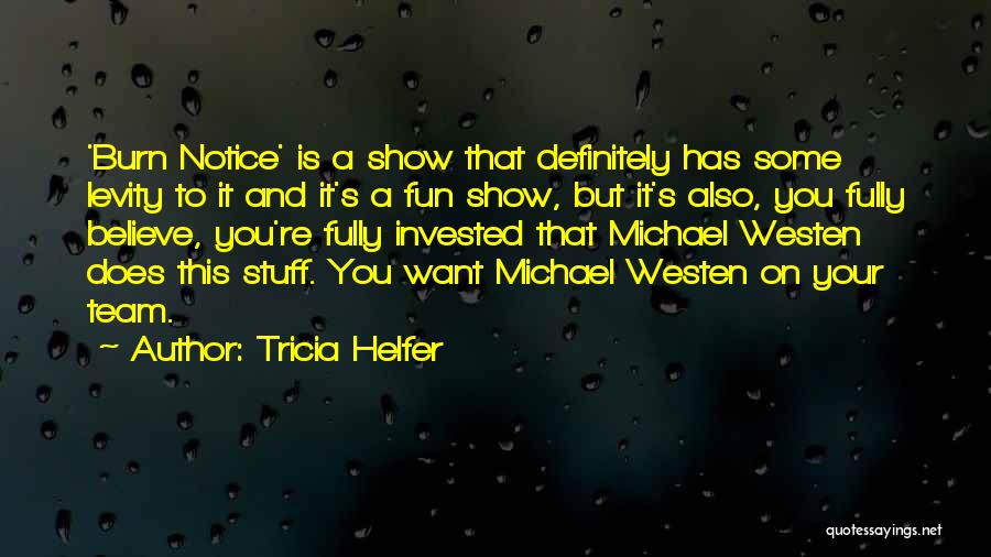 Tricia Helfer Quotes: 'burn Notice' Is A Show That Definitely Has Some Levity To It And It's A Fun Show, But It's Also,