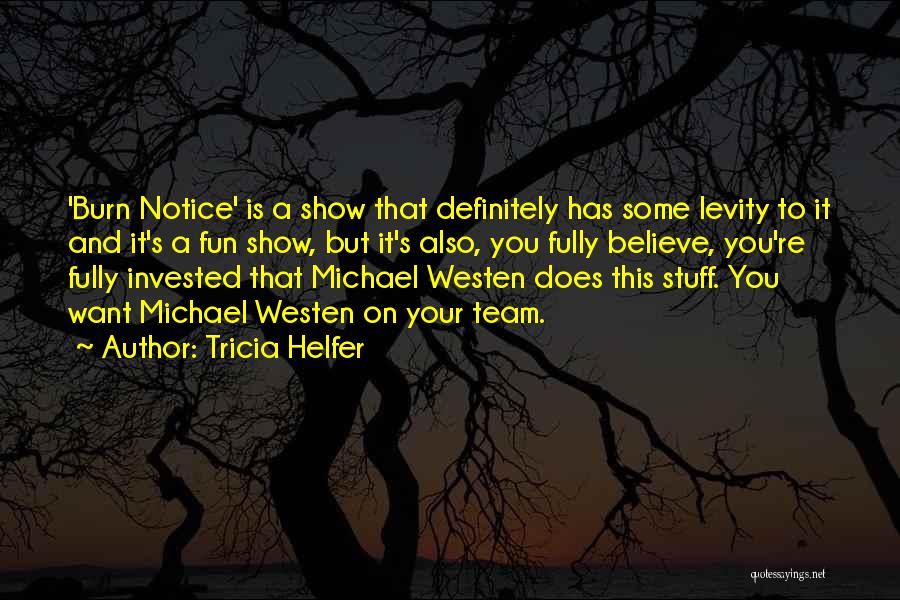 Tricia Helfer Quotes: 'burn Notice' Is A Show That Definitely Has Some Levity To It And It's A Fun Show, But It's Also,