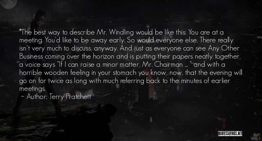 Terry Pratchett Quotes: *the Best Way To Describe Mr. Windling Would Be Like This: You Are At A Meeting. You'd Like To Be