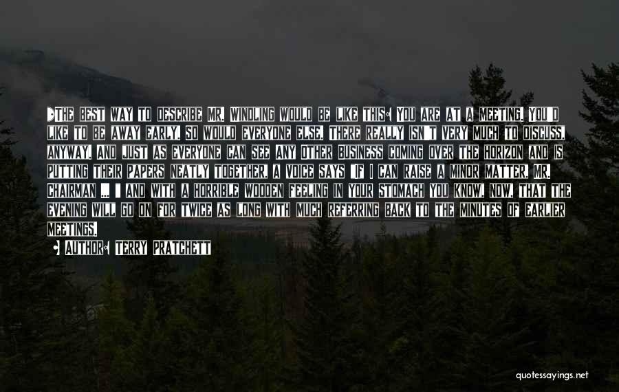 Terry Pratchett Quotes: *the Best Way To Describe Mr. Windling Would Be Like This: You Are At A Meeting. You'd Like To Be
