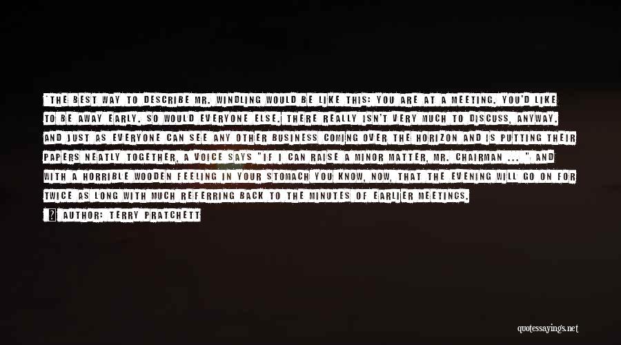 Terry Pratchett Quotes: *the Best Way To Describe Mr. Windling Would Be Like This: You Are At A Meeting. You'd Like To Be