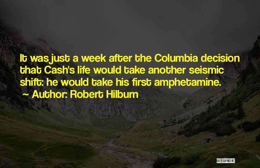 Robert Hilburn Quotes: It Was Just A Week After The Columbia Decision That Cash's Life Would Take Another Seismic Shift: He Would Take