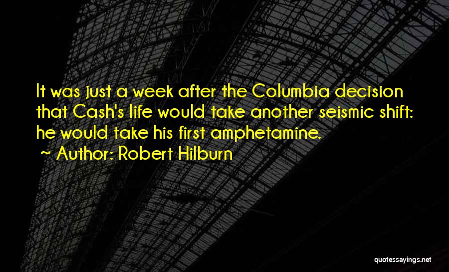 Robert Hilburn Quotes: It Was Just A Week After The Columbia Decision That Cash's Life Would Take Another Seismic Shift: He Would Take