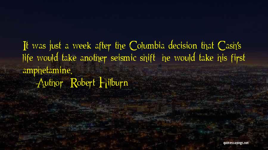 Robert Hilburn Quotes: It Was Just A Week After The Columbia Decision That Cash's Life Would Take Another Seismic Shift: He Would Take
