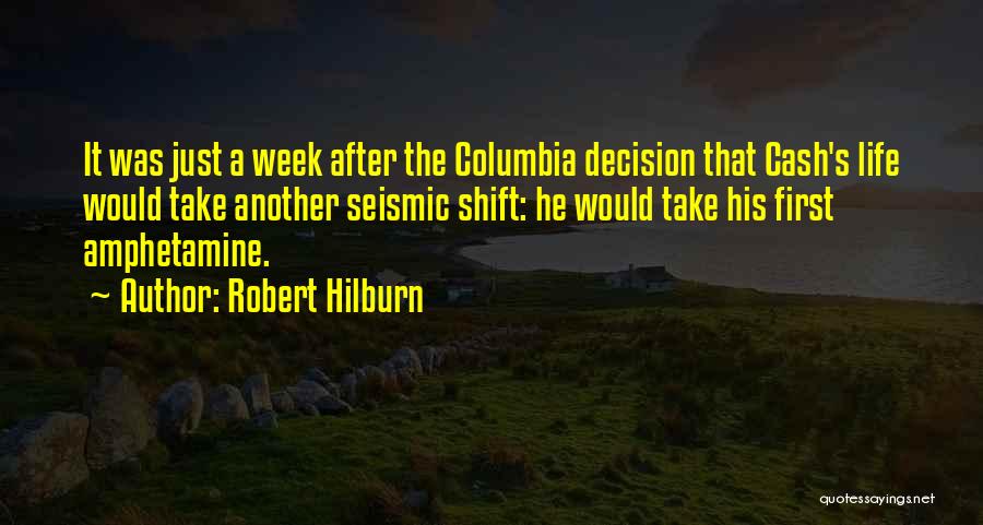 Robert Hilburn Quotes: It Was Just A Week After The Columbia Decision That Cash's Life Would Take Another Seismic Shift: He Would Take
