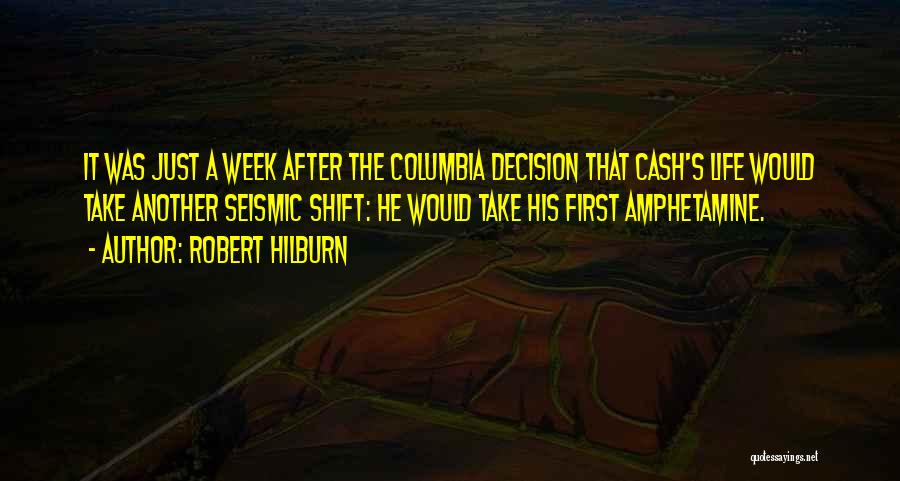 Robert Hilburn Quotes: It Was Just A Week After The Columbia Decision That Cash's Life Would Take Another Seismic Shift: He Would Take