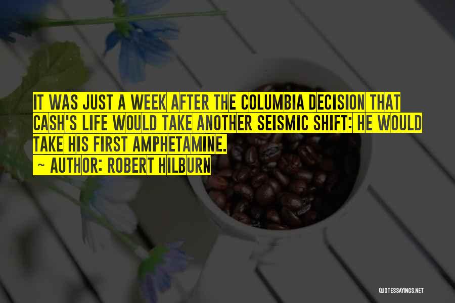 Robert Hilburn Quotes: It Was Just A Week After The Columbia Decision That Cash's Life Would Take Another Seismic Shift: He Would Take