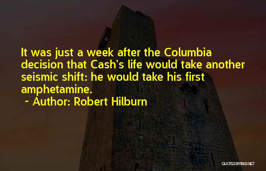 Robert Hilburn Quotes: It Was Just A Week After The Columbia Decision That Cash's Life Would Take Another Seismic Shift: He Would Take