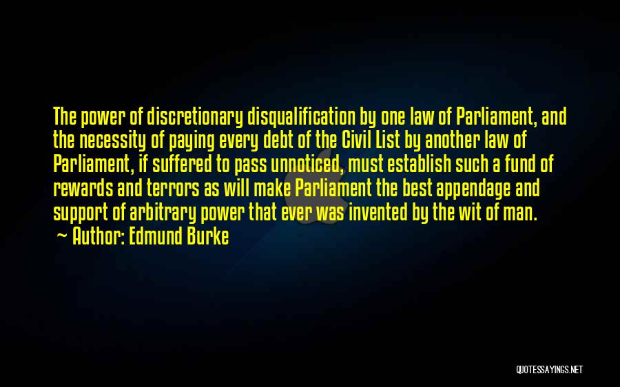 Edmund Burke Quotes: The Power Of Discretionary Disqualification By One Law Of Parliament, And The Necessity Of Paying Every Debt Of The Civil