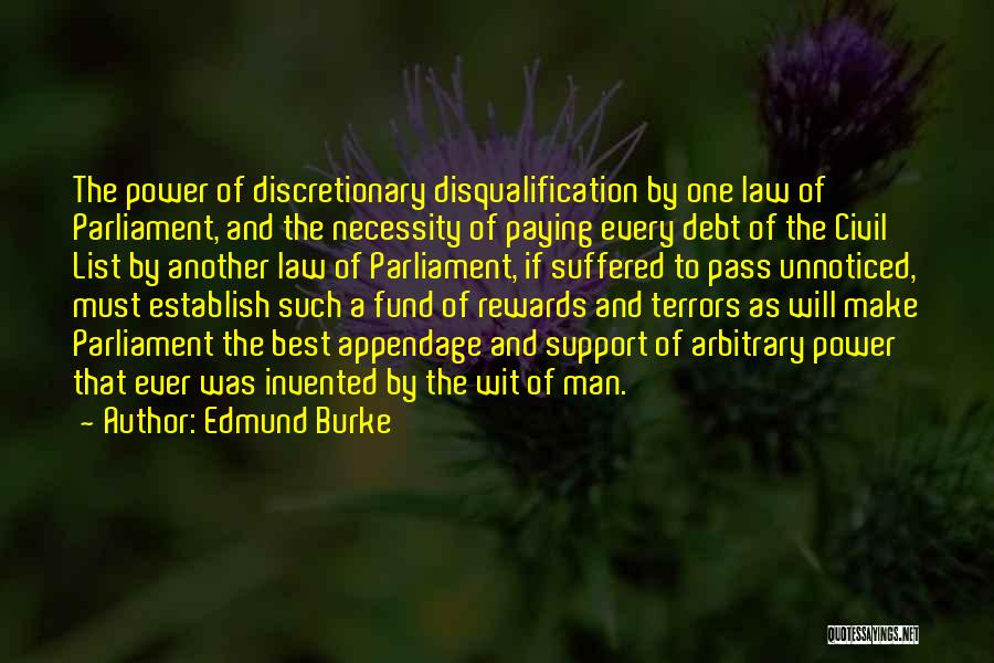 Edmund Burke Quotes: The Power Of Discretionary Disqualification By One Law Of Parliament, And The Necessity Of Paying Every Debt Of The Civil