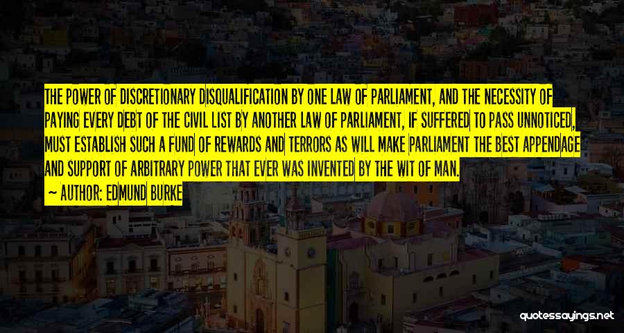 Edmund Burke Quotes: The Power Of Discretionary Disqualification By One Law Of Parliament, And The Necessity Of Paying Every Debt Of The Civil