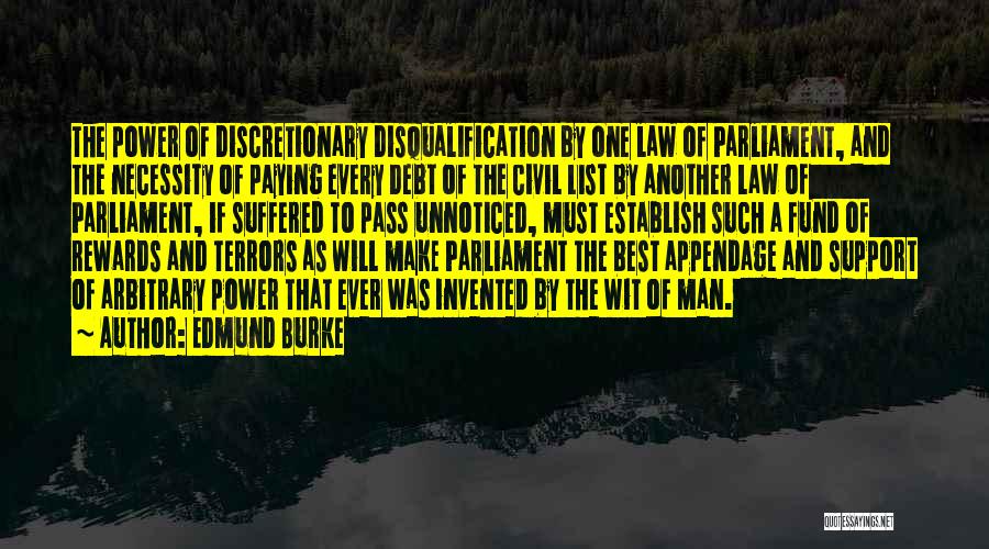 Edmund Burke Quotes: The Power Of Discretionary Disqualification By One Law Of Parliament, And The Necessity Of Paying Every Debt Of The Civil