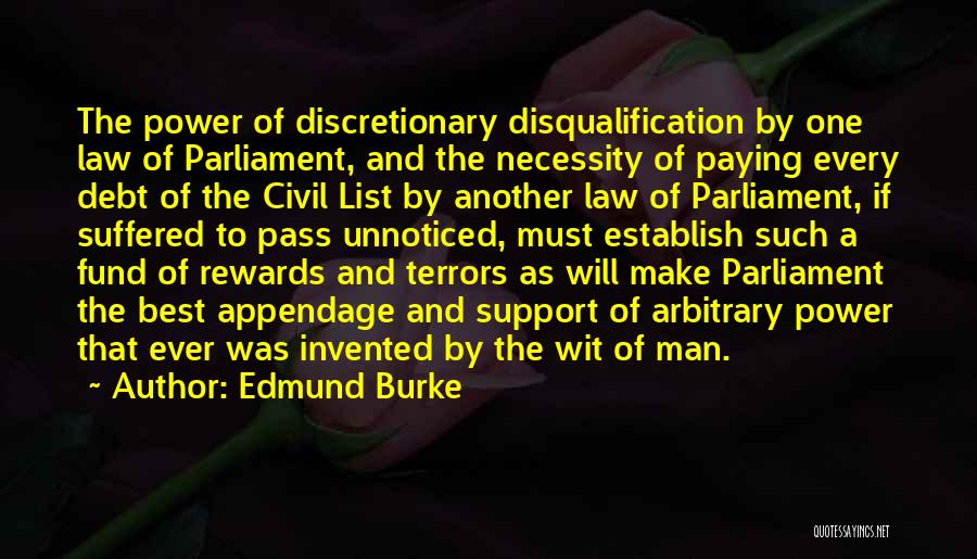 Edmund Burke Quotes: The Power Of Discretionary Disqualification By One Law Of Parliament, And The Necessity Of Paying Every Debt Of The Civil