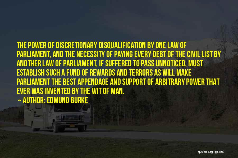 Edmund Burke Quotes: The Power Of Discretionary Disqualification By One Law Of Parliament, And The Necessity Of Paying Every Debt Of The Civil