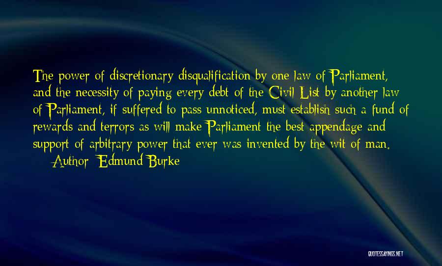 Edmund Burke Quotes: The Power Of Discretionary Disqualification By One Law Of Parliament, And The Necessity Of Paying Every Debt Of The Civil