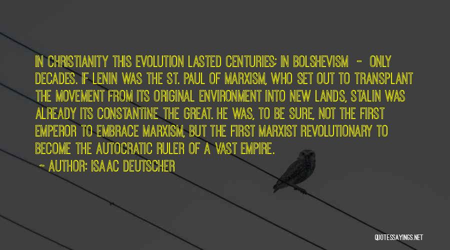 Isaac Deutscher Quotes: In Christianity This Evolution Lasted Centuries; In Bolshevism - Only Decades. If Lenin Was The St. Paul Of Marxism, Who