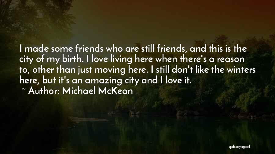 Michael McKean Quotes: I Made Some Friends Who Are Still Friends, And This Is The City Of My Birth. I Love Living Here