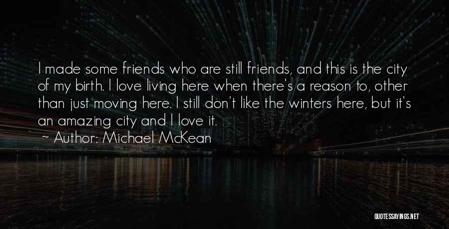 Michael McKean Quotes: I Made Some Friends Who Are Still Friends, And This Is The City Of My Birth. I Love Living Here