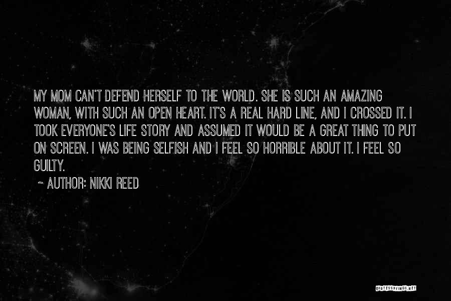 Nikki Reed Quotes: My Mom Can't Defend Herself To The World. She Is Such An Amazing Woman, With Such An Open Heart. It's