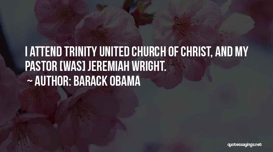 Barack Obama Quotes: I Attend Trinity United Church Of Christ, And My Pastor [was] Jeremiah Wright.