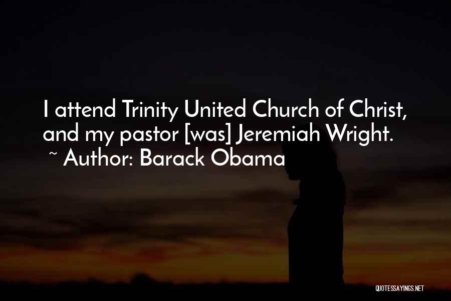 Barack Obama Quotes: I Attend Trinity United Church Of Christ, And My Pastor [was] Jeremiah Wright.