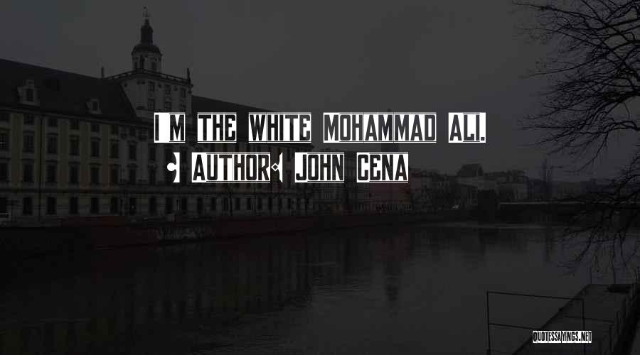 John Cena Quotes: I'm The White Mohammad Ali.