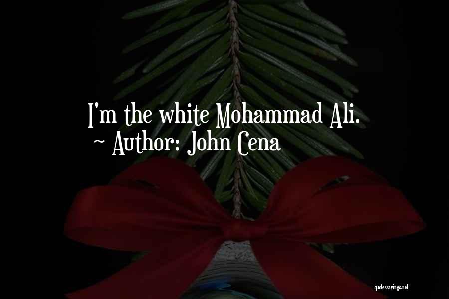 John Cena Quotes: I'm The White Mohammad Ali.