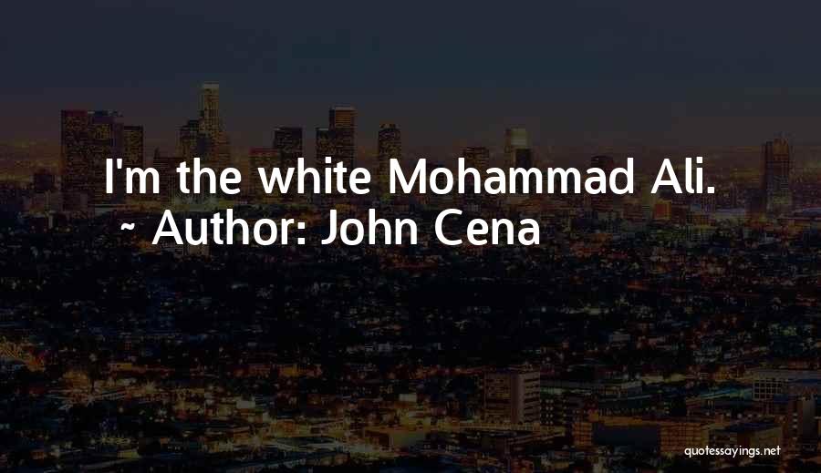 John Cena Quotes: I'm The White Mohammad Ali.