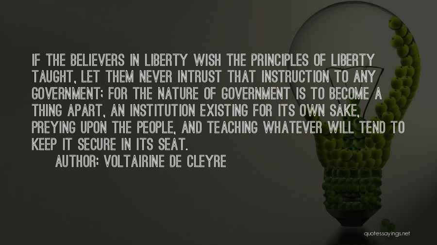 Voltairine De Cleyre Quotes: If The Believers In Liberty Wish The Principles Of Liberty Taught, Let Them Never Intrust That Instruction To Any Government;
