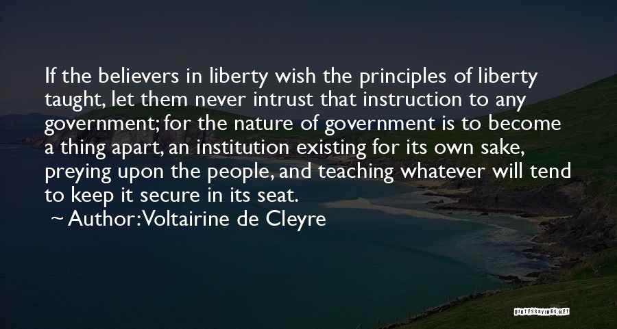 Voltairine De Cleyre Quotes: If The Believers In Liberty Wish The Principles Of Liberty Taught, Let Them Never Intrust That Instruction To Any Government;