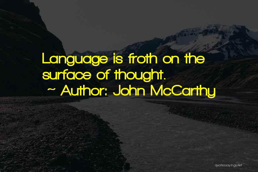 John McCarthy Quotes: Language Is Froth On The Surface Of Thought.