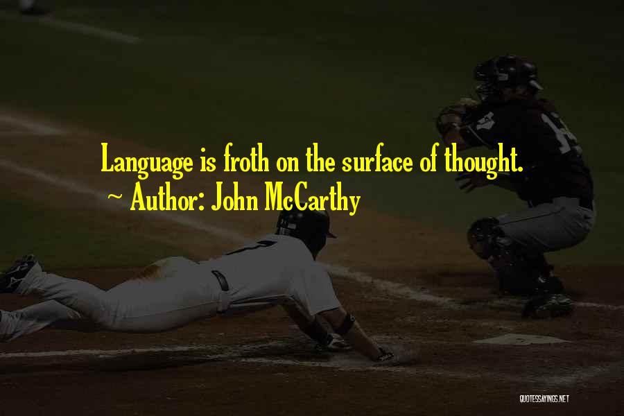 John McCarthy Quotes: Language Is Froth On The Surface Of Thought.