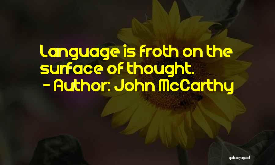 John McCarthy Quotes: Language Is Froth On The Surface Of Thought.