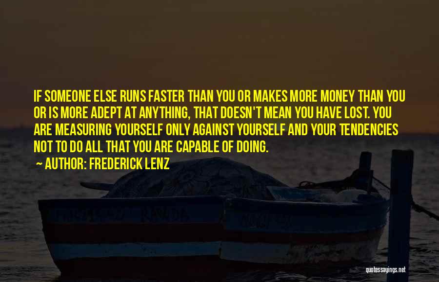 Frederick Lenz Quotes: If Someone Else Runs Faster Than You Or Makes More Money Than You Or Is More Adept At Anything, That