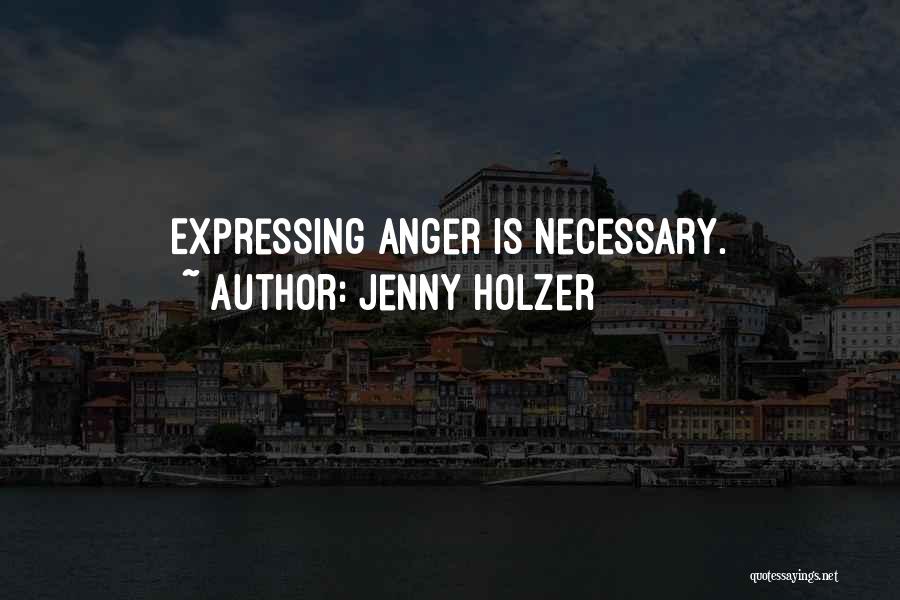 Jenny Holzer Quotes: Expressing Anger Is Necessary.