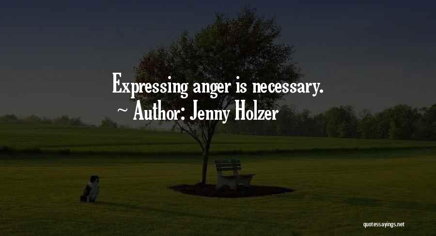 Jenny Holzer Quotes: Expressing Anger Is Necessary.