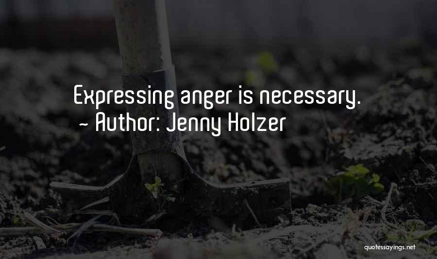 Jenny Holzer Quotes: Expressing Anger Is Necessary.