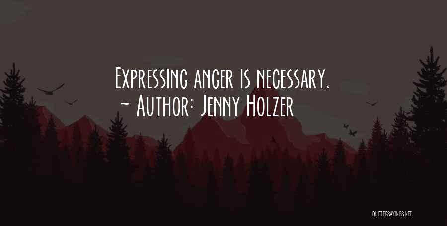 Jenny Holzer Quotes: Expressing Anger Is Necessary.