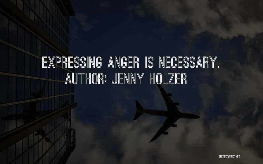 Jenny Holzer Quotes: Expressing Anger Is Necessary.