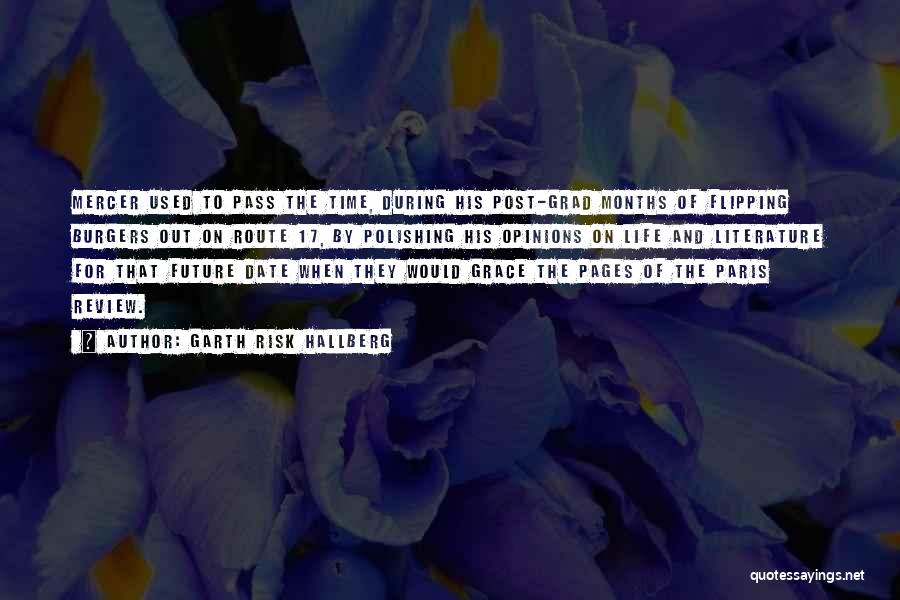 Garth Risk Hallberg Quotes: Mercer Used To Pass The Time, During His Post-grad Months Of Flipping Burgers Out On Route 17, By Polishing His