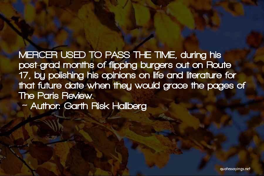 Garth Risk Hallberg Quotes: Mercer Used To Pass The Time, During His Post-grad Months Of Flipping Burgers Out On Route 17, By Polishing His