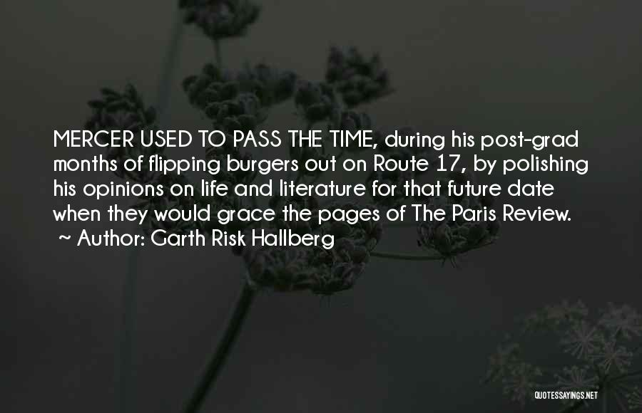 Garth Risk Hallberg Quotes: Mercer Used To Pass The Time, During His Post-grad Months Of Flipping Burgers Out On Route 17, By Polishing His