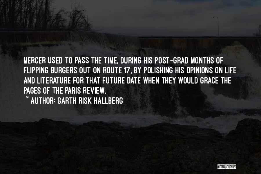 Garth Risk Hallberg Quotes: Mercer Used To Pass The Time, During His Post-grad Months Of Flipping Burgers Out On Route 17, By Polishing His