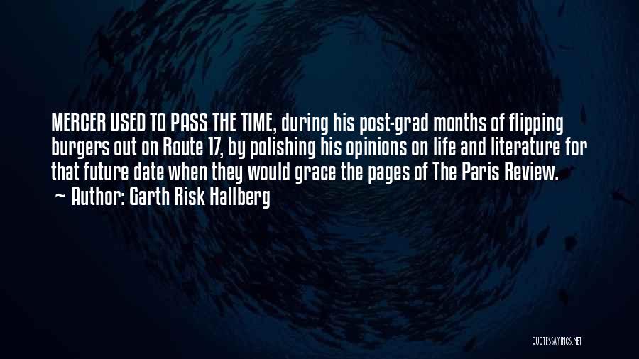 Garth Risk Hallberg Quotes: Mercer Used To Pass The Time, During His Post-grad Months Of Flipping Burgers Out On Route 17, By Polishing His