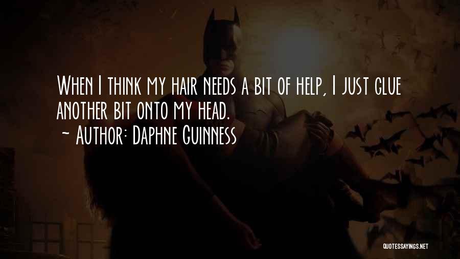 Daphne Guinness Quotes: When I Think My Hair Needs A Bit Of Help, I Just Glue Another Bit Onto My Head.