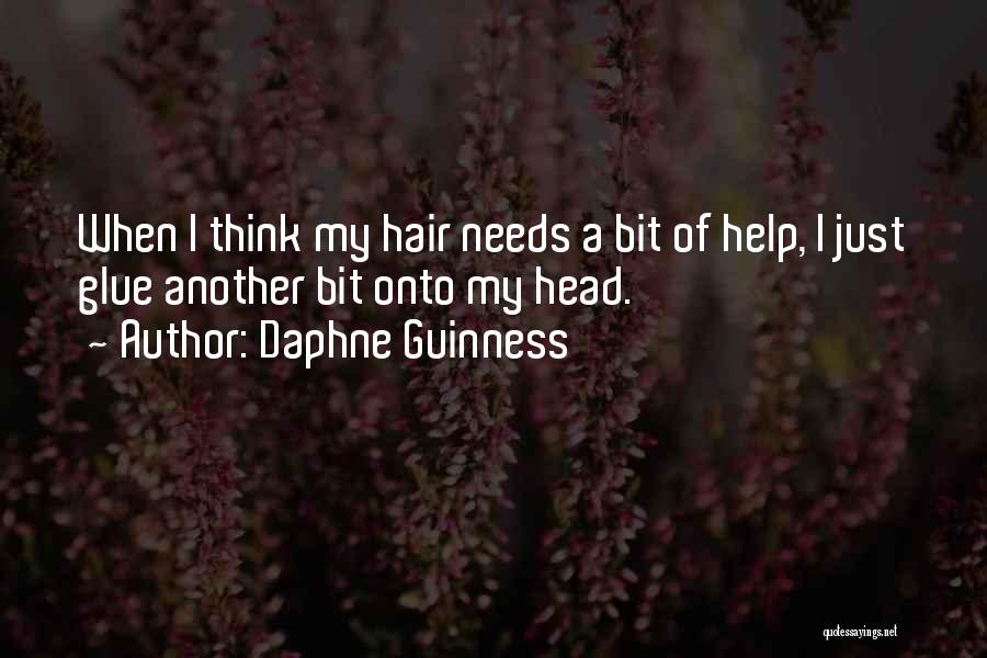 Daphne Guinness Quotes: When I Think My Hair Needs A Bit Of Help, I Just Glue Another Bit Onto My Head.