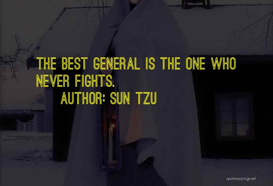 Sun Tzu Quotes: The Best General Is The One Who Never Fights.